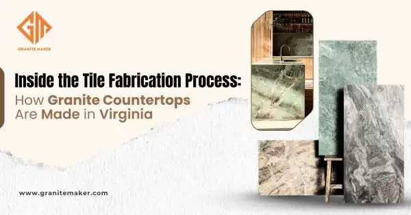 Inside Tile Fabrication: How Granite Countertops Made in Virginia