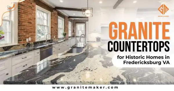 Granite Countertops for Historic Homes in Fredericksburg VA