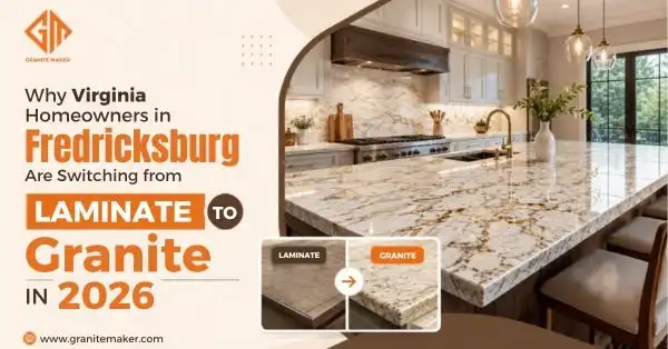 Why Virginia Homeowners in Fredricksburg Are Switching from Laminate to Granite in 2026